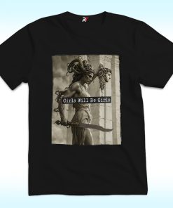 Girls Will Be Girls Shirt, Medusa Holding Head