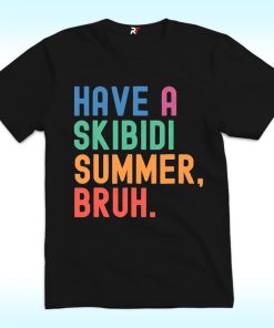 Have A Skibidi Summer Bruh Shirt