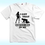 I Got That Service Dog In Me Shirt