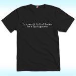 In A World Full Of Rocks Be A Springsteen Shirt, Anti Trump