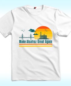 Make Alcatraz Great Again Shirt