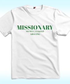 Missionary So We Can Keep Arguing Shirt