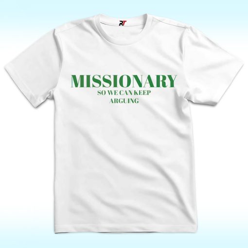 Missionary So We Can Keep Arguing Shirt