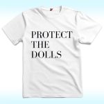 Protect The Dolls Shirt, Feminist, Human Rights, Gender Equality