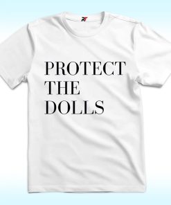 Protect The Dolls Shirt