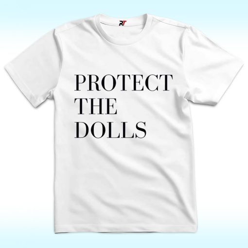 Protect The Dolls Shirt