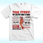 Shark Tale True Story My Sister Had A Baby Shirt