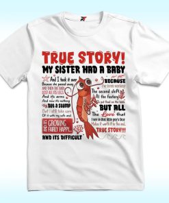 Shark Tale True Story My Sister Had A Baby Shirt