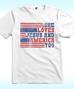 She Loves Jesus And America Too Shirt