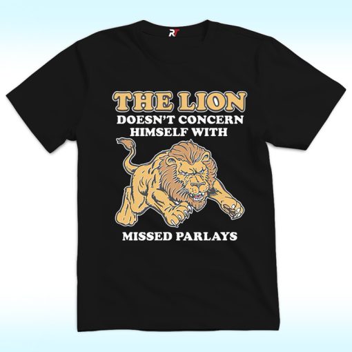 The Lion Doesn't Concern Himself With Missed Parlays Shirt