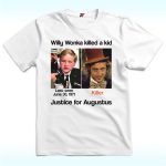 Willy Wonka Killed A Kid Shirt, Justice for Augustus