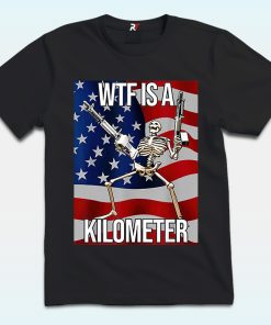 WTF Is A Kilometer Skeleton Shirt, 4th of July