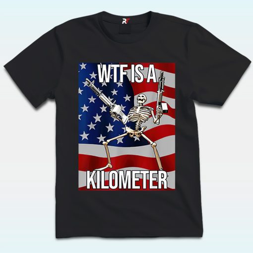 WTF Is A Kilometer Skeleton Shirt, 4th of July