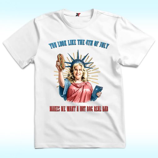 Jennifer Coolidge You Look Like The 4th Of July Makes Me Want A Hot Dog Real Bad Shirt