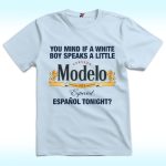 Modelo: You Mind If A White Boy Speaks A Little Espanol Tonight Shirt
