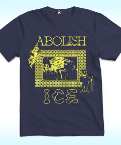 Abolish ICE Immigrants In Racist Out Shirt
