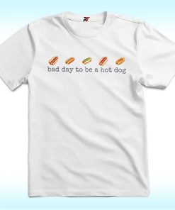 Bad Day to Be a Hotdog Shirt