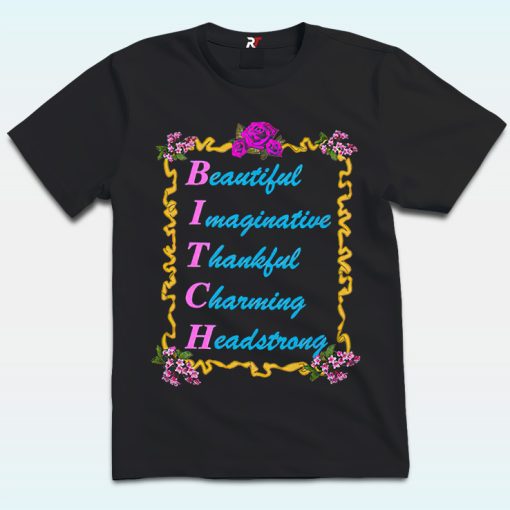 BITCH Baby Shirt, Beautify, Imaginative, Thankful, Charming, Headstrong