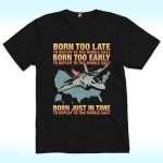 Born Too Late To Deploy To The Middle East Shirt