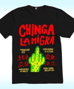 Chinga Lamigra Shirt, Abolish ICE, No Human Is Illegal