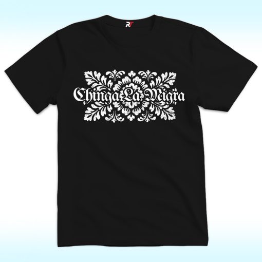 Chinga Lamigra T Shirt, Abolish ICE