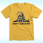 Don't Cum In Me Shirt