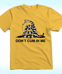 Don't Cum In Me Shirt