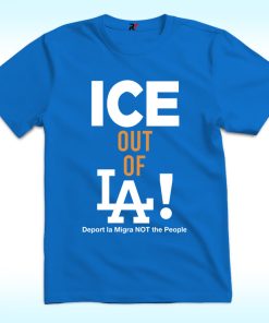 ICE Out of LA Shirt, Deport LA Migra NOT The People