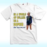 In A World Of Bullies Be a Sophie The Enforcer Shirt, Indiana Fever