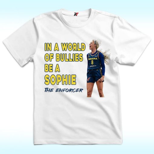 In A World Of Bullies Be a Sophie The Enforcer Shirt, Indiana Fever