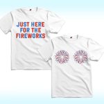 Just Here for the Fireworks Couples Shirt, 4th Of July