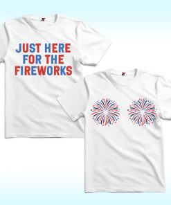 Just Here for the Fireworks Couples Shirt, 4th Of July