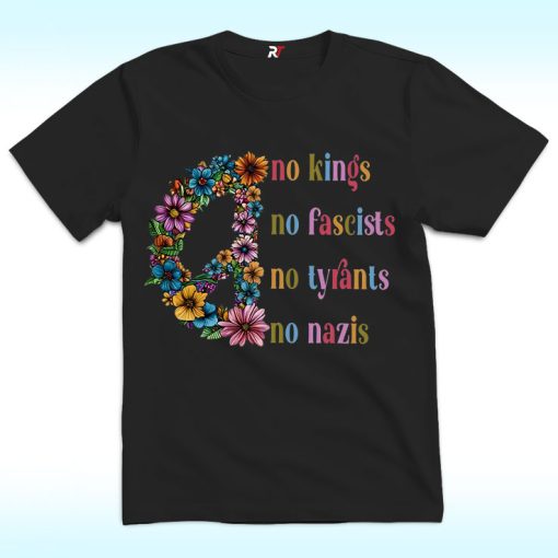 No Kings, No Fascists, No Tyfants, No Nazis Shirt