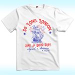 So Long London Had A Good Run Shirt, Funny 4th Of July