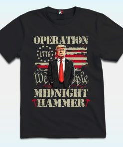 Trump Operation Midnight Hammer Shirt, We The People