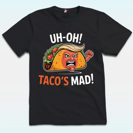 Uh-oh Taco's Mad Shirt, Anti Trump