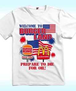 Welcome To Burgerland, Prepare To Die For Oil Shirt