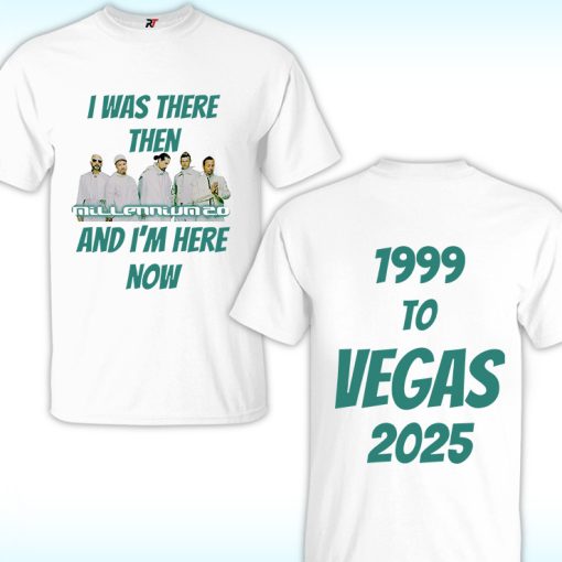 Backstreet Boys I Was There Then And I Am Here Now Shirt