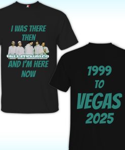 Backstreet Boys Millennium, I Was There Then And I’m Here Now 1999 To Vegas 2025 Shirt
