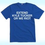 Extend Kyle Tucker Or We Riot Shirt