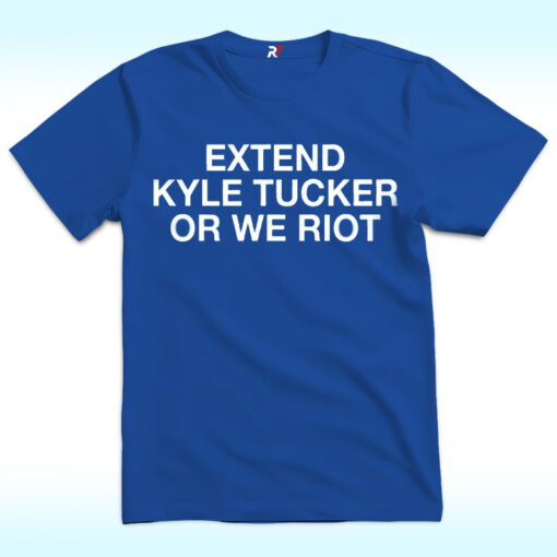 Extend Kyle Tucker Or We Riot Shirt