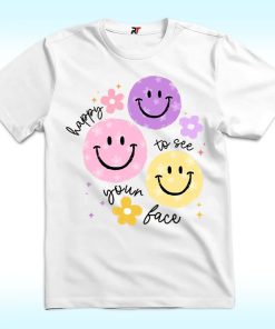 Happy To See Your Face Shirt For Teacher