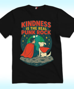 Kindness Is The Real Punk Rock Shirt, Super Hero and Dog