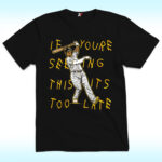 Manny Machado If You’re Seeing This It’s Too Late Shirt