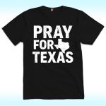 Pray for Texas Shirt, Texas Flood Support