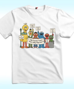 Sesame Street PBS Teaches Truth That’s Why They Fear It Shirt