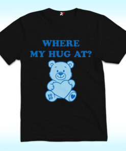 Where My Hug At Shirt With Bear