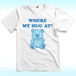 Where My Hug At Shirt With Bear
