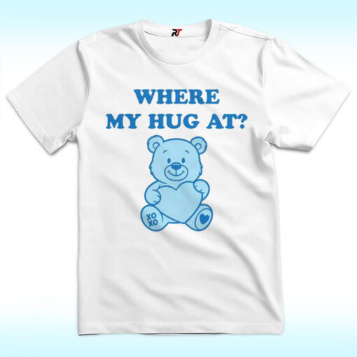 Where My Hug At Shirt With Bear