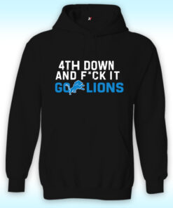 4th Down And Fuck It Go Lions Hoodie